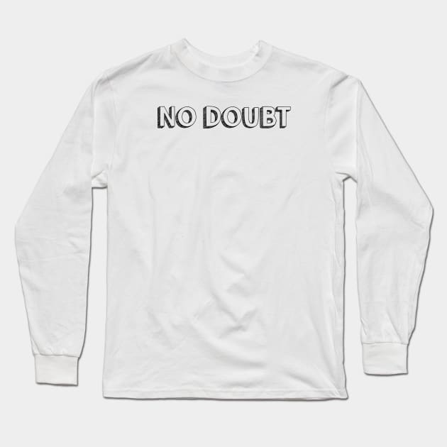 No Doubt <\\> Typography Design Long Sleeve T-Shirt by Aqumoet